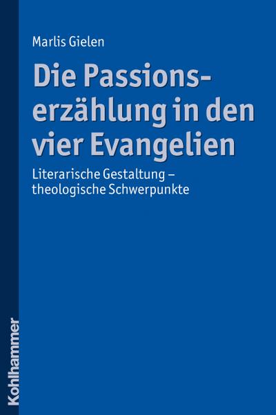Die Passionserzählung in den vier Evangelien: Literarische Gestaltung - theologische Schwerpunkte