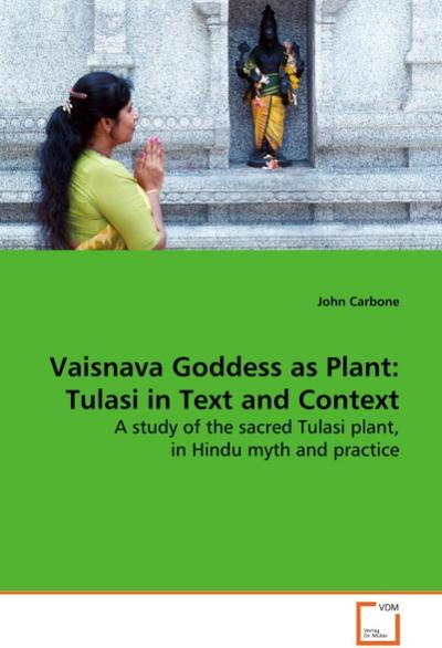 Vaisnava Goddess as Plant: Tulasi in Text and Context