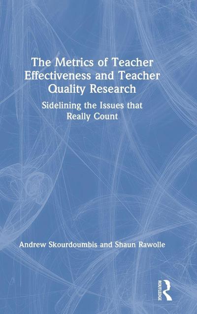 The Metrics of Teacher Effectiveness and Teacher Quality Research