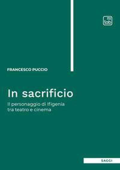 In sacrificio. Il personaggio di Ifigenia tra teatro e cinema