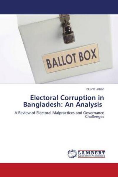 Electoral Corruption in Bangladesh: An Analysis
