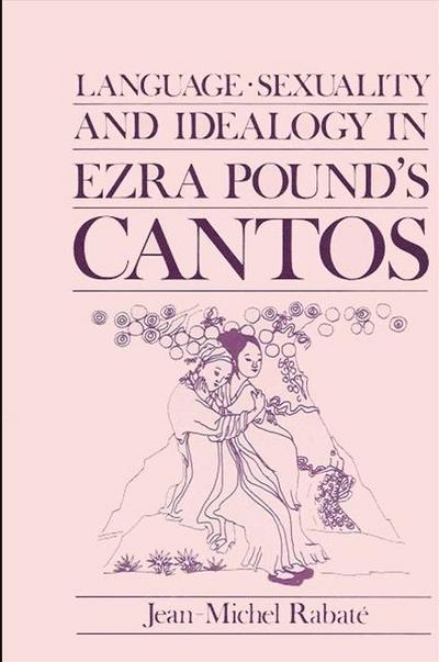 Language, Sexuality, and Ideology in Ezra Pound’s Cantos