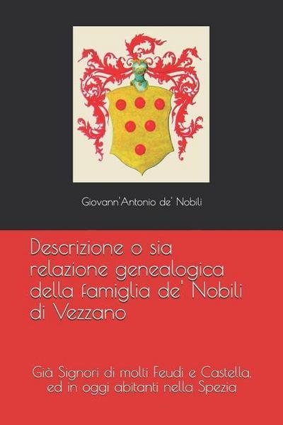 Descrizione o sia relazione genealogica della famiglia de’ Nobili di Vezzano: Già Signori di molti Feudi e Castella, ed in oggi abitanti nella Spezia