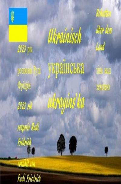 Schatten über dem Land                 Ukrainisch            ukrayins ka  2023                           2023 rik rozpoviv Rudi Fridrikh erzählt von Rudi Friedrich