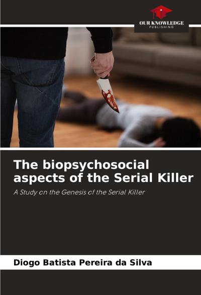 The biopsychosocial aspects of the Serial Killer