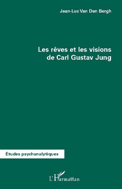 Les rêves et les visions de Carl Gustav Jung - Jean-Luc van den Bergh