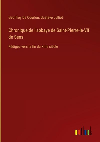 Chronique de l’abbaye de Saint-Pierre-le-Vif de Sens