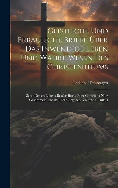 Geistliche Und Erbauliche Briefe Über Das Inwendige Leben Und Wahre Wesen Des Christenthums