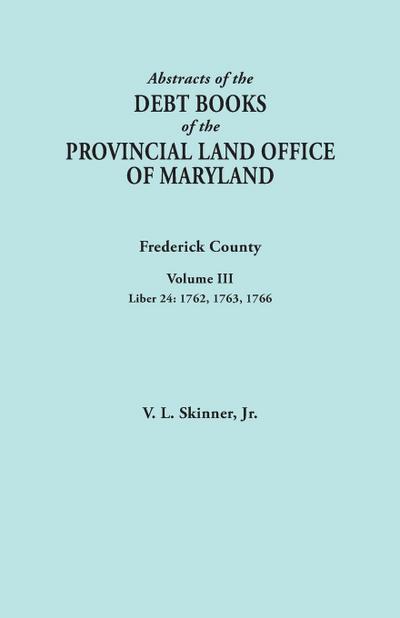 Abstracts of the Debt Books of the Provincial Land Office of Maryland. Frederick County, Volume III