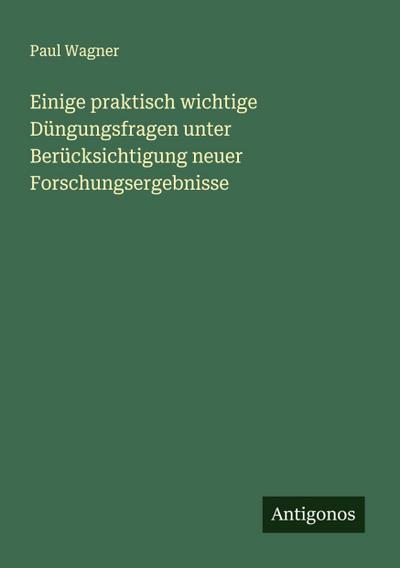 Einige praktisch wichtige Düngungsfragen unter Berücksichtigung neuer Forschungsergebnisse