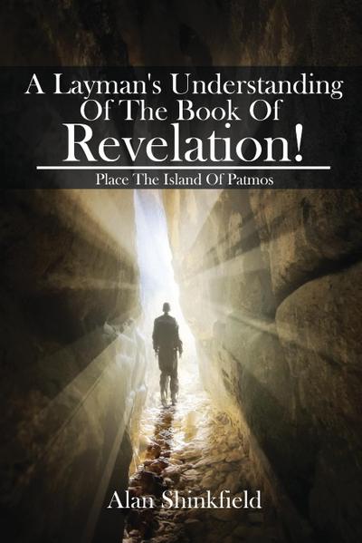A Layman’s Understanding Of The Book Of Revelation!