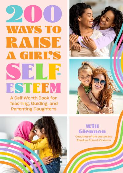200 Ways to Raise a Girl’s Self-Esteem