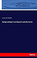 König Ludwig II von Bayern und die Kunst