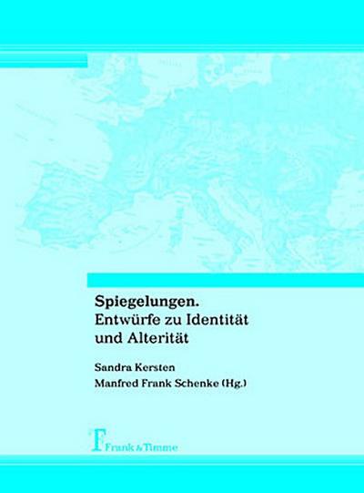 Spiegelungen. Entwürfe zu Identität und Alterität
