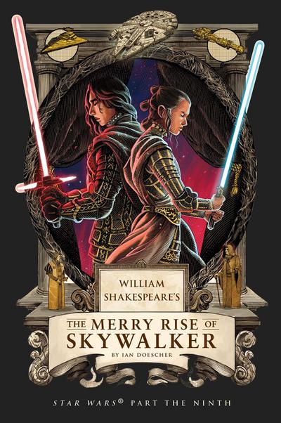 William Shakespeare’s The Merry Rise of Skywalker: Star Wars Part the Ninth