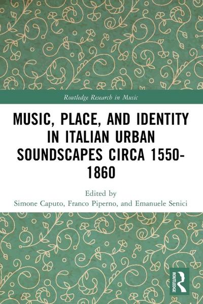 Music, Place, and Identity in Italian Urban Soundscapes circa 1550-1860