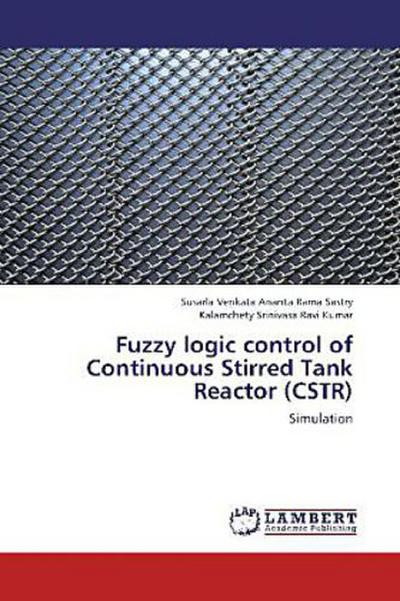Fuzzy logic control of Continuous Stirred Tank Reactor (CSTR)