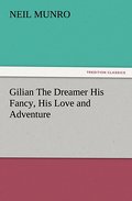 Gilian The Dreamer His Fancy, His Love and Adventure