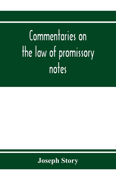 Commentaries on the law of promissory notes, and guaranties of notes, and checks on banks and bankers
