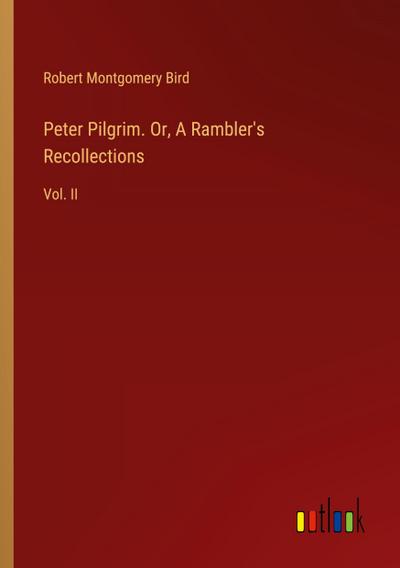 Peter Pilgrim. Or, A Rambler’s Recollections