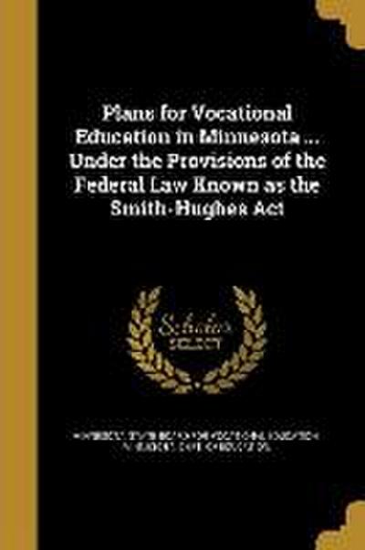 Plans for Vocational Education in Minnesota ... Under the Provisions of the Federal Law Known as the Smith-Hughes Act