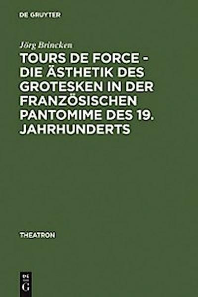 Tours de force - Die Ästhetik des Grotesken in der französischen Pantomime des 19. Jahrhunderts