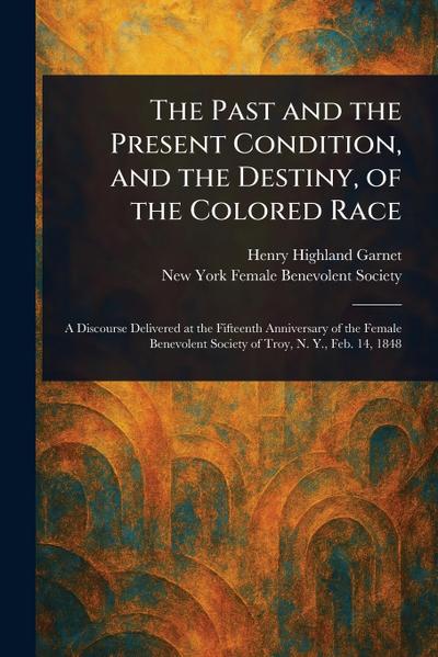 The Past and the Present Condition, and the Destiny, of the Colored Race
