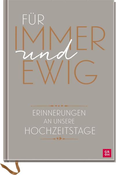 Für immer und ewig: Erinnerungen an unsere Hochzeitstage (GROH Erinnerungsalbum)