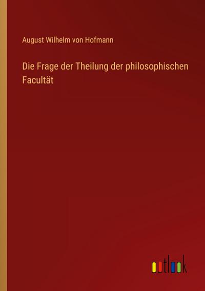 Die Frage der Theilung der philosophischen Facultät