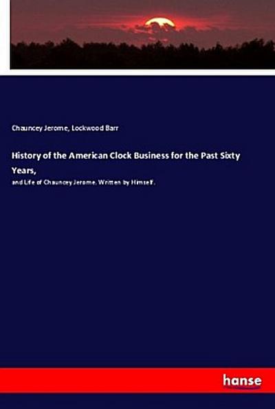 History of the American Clock Business for the Past Sixty Years