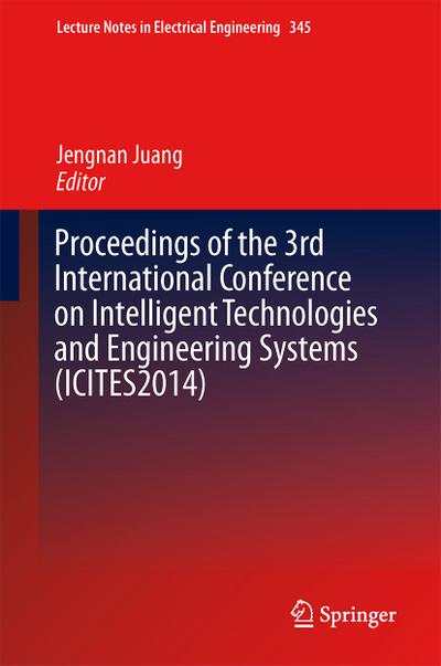 Proceedings of the 3rd International Conference on Intelligent Technologies and Engineering Systems (ICITES2014)