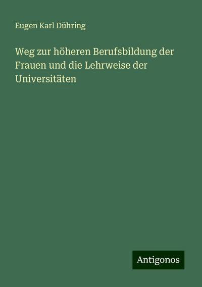 Dühring, E: Weg zur höheren Berufsbildung der Frauen und die