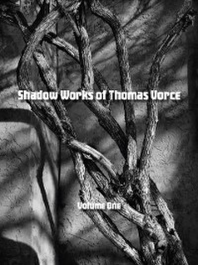 Shadow Works of Thomas Vorce, Volume One