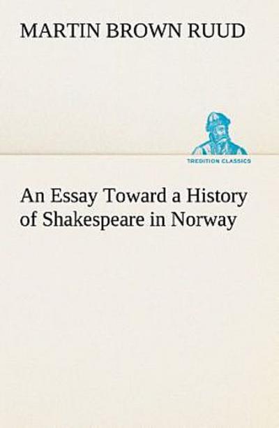 An Essay Toward a History of Shakespeare in Norway