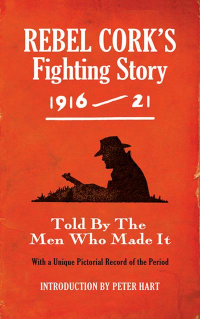 Rebel Cork’s Fighting Story 1916-21 - Intro. Peter Hart
