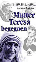 Mutter Teresa begegnen: Zeugen des Glaubens