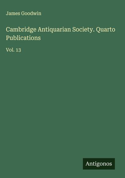 Cambridge Antiquarian Society. Quarto Publications