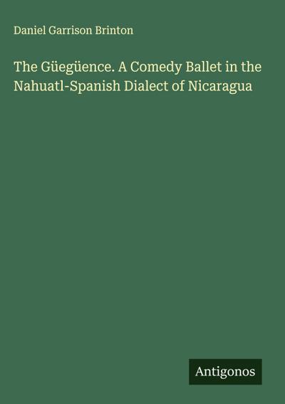 The Güegüence. A Comedy Ballet in the Nahuatl-Spanish Dialect of Nicaragua
