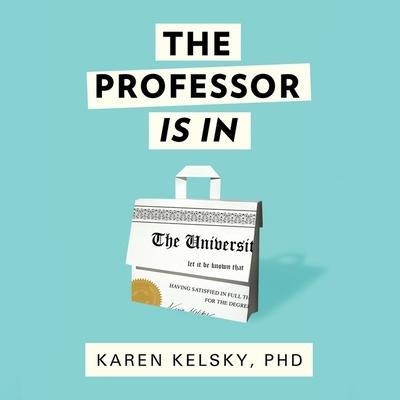 The Professor Is in Lib/E: The Essential Guide to Turning Your Ph.D. Into a Job