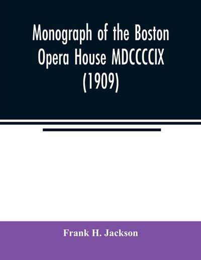 Monograph of the Boston Opera House MDCCCCIX (1909)