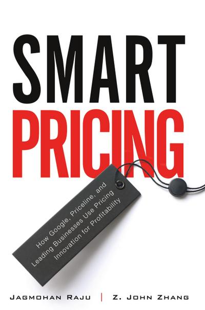 Smart Pricing: How Google, Priceline, and Leading Businesses Use Pricing Innovation for Profitabilit