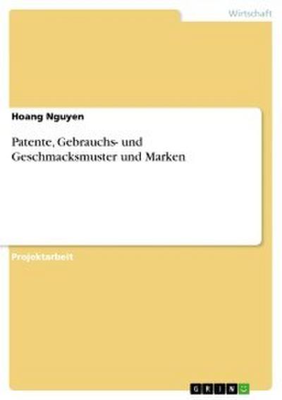 Patente, Gebrauchs- und Geschmacksmuster und Marken
