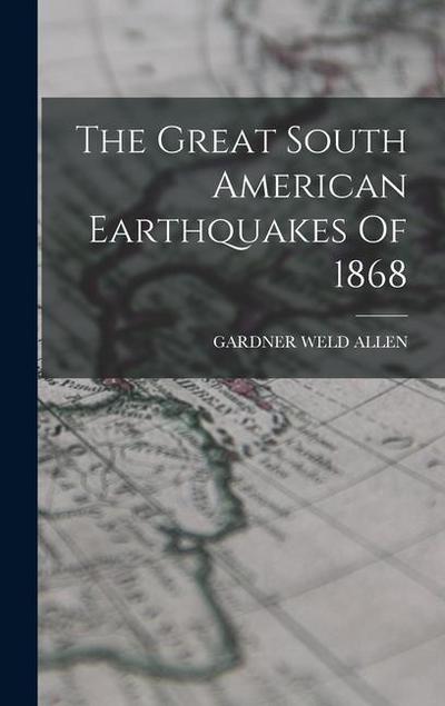 The Great South American Earthquakes Of 1868