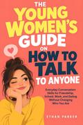 The Young Women’s Guide on How to Talk to Anyone