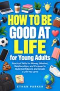 How to Be Good at Life for Young Adults