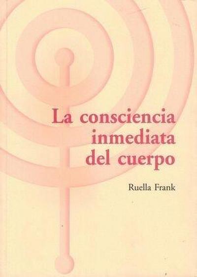 Frank, R: Consciencia inmediata del cuerpo : un enfoque somá