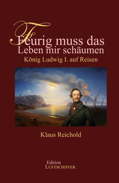 Feurig muss das Leben mir schäumen