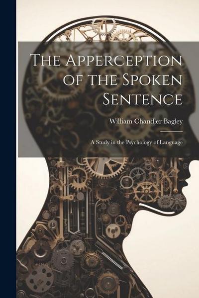 The Apperception of the Spoken Sentence: A Study in the Psychology of Language