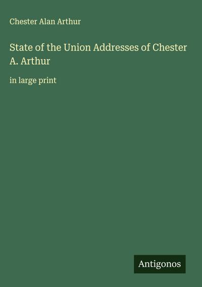 State of the Union Addresses of Chester A. Arthur