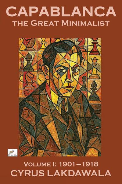 Capablanca the Great Minimalist - Volume I